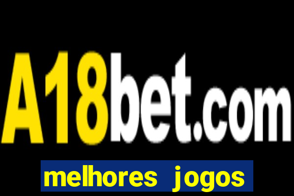 melhores jogos estrela bet